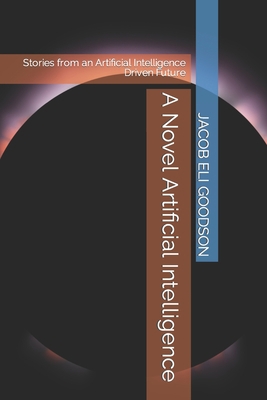 A Novel Artificial Intelligence: Stories from a... B0BW3GJMVC Book Cover