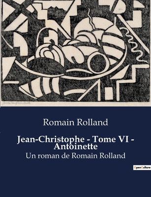Jean-Christophe - Tome VI - Antoinette: Un roma... [French] B0BYRG3PCB Book Cover