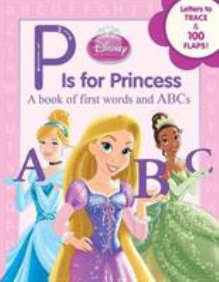 Disney Princess P Is for Princess 1423164717 Book Cover