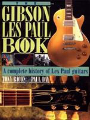 The Gibson Les Paul Book: A Complete History of... 0879302895 Book Cover