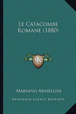 Le Catacombe Romane (1880) [Italian] 1167676327 Book Cover