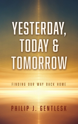 Yesterday, Today & Tomorrow: Finding Our Way Ba... 1662858868 Book Cover