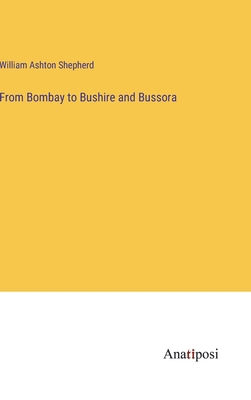 From Bombay to Bushire and Bussora 3382333198 Book Cover