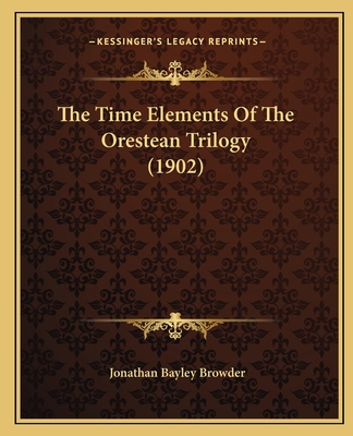The Time Elements Of The Orestean Trilogy (1902) 1165752824 Book Cover