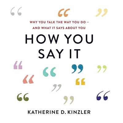 How You Say It: Why You Talk the Way You Do--An... 0358305241 Book Cover