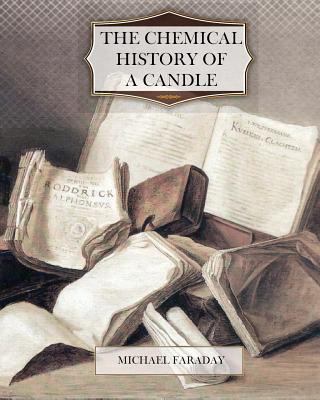 The Chemical History of a Candle 1463704992 Book Cover