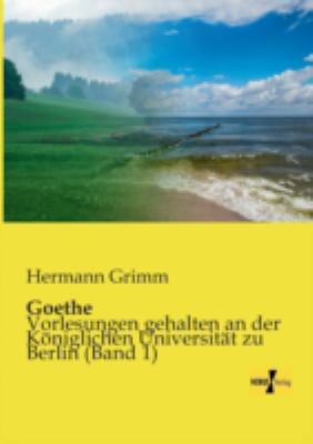 Goethe: Vorlesungen gehalten an der Königlichen... [German] 3957388848 Book Cover