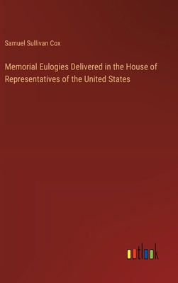 Memorial Eulogies Delivered in the House of Rep... 3385323770 Book Cover