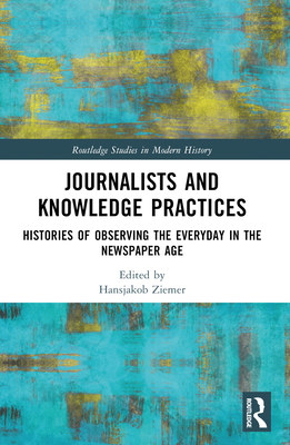 Journalists and Knowledge Practices: Histories ... 0367630443 Book Cover