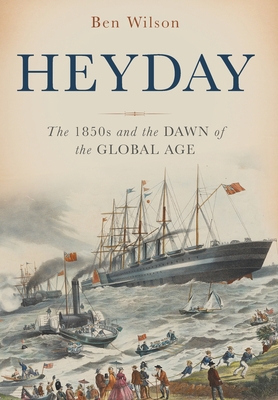 Heyday: The 1850s and the Dawn of the Global Age 0465064256 Book Cover