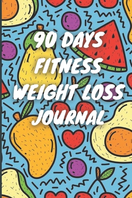 90 Days Weight Loss Journal: Daily Diet And Exe... B095JLS79L Book Cover