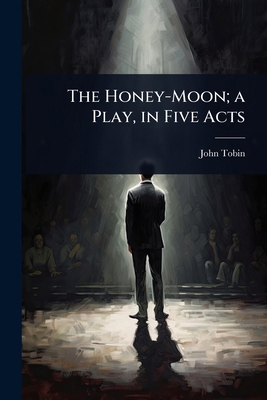 The Honey-Moon; a Play, in Five Acts 1023634945 Book Cover