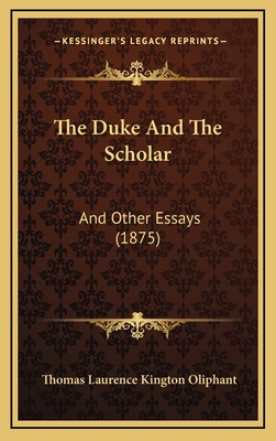 The Duke And The Scholar: And Other Essays (1875) 1165560291 Book Cover