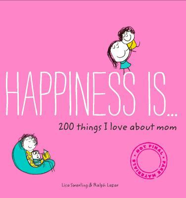 Happiness Is . . . 200 Things I Love about Mom:... 1452142653 Book Cover