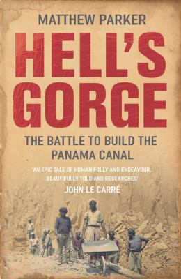 Hell's Gorge: The Battle to Build the Panama Canal 0099484331 Book Cover