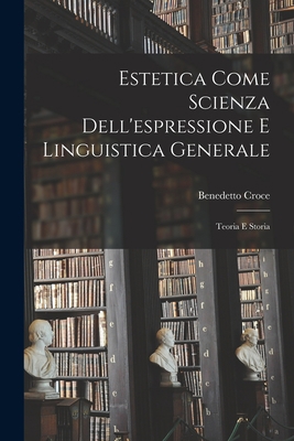 Estetica Come Scienza Dell'espressione E Lingui... [Italian] 1015915574 Book Cover