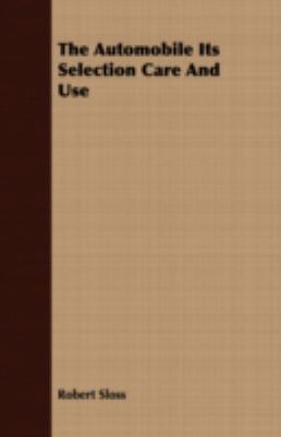The Automobile Its Selection Care and Use 1409784908 Book Cover