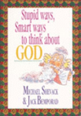 Stupid Ways, Smart Ways to Think about God 0892438215 Book Cover