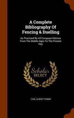 A Complete Bibliography Of Fencing & Duelling: ... 1345320426 Book Cover