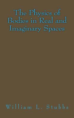 The Physics of Bodies in Real and Imaginary Spaces 1495235610 Book Cover