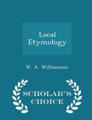 Local Etymology - Scholar's Choice Edition 1297076036 Book Cover