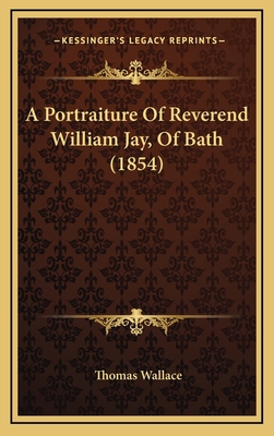 A Portraiture of Reverend William Jay, of Bath ... 116474318X Book Cover