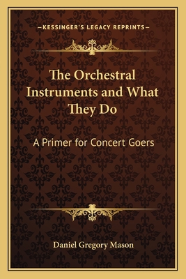 The Orchestral Instruments and What They Do: A ... 116276225X Book Cover