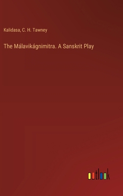 The Málavikágnimitra. A Sanskrit Play 3385388228 Book Cover