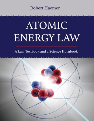 Atomic Energy Law: A Law Textbook and a Science... B0FGJT85DC Book Cover