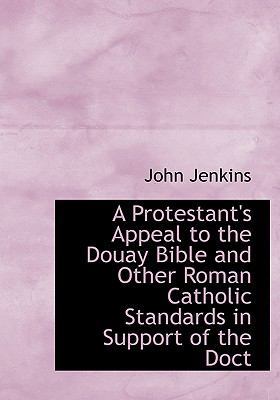 A Protestant's Appeal to the Douay Bible and Ot... [Large Print] 1115373390 Book Cover