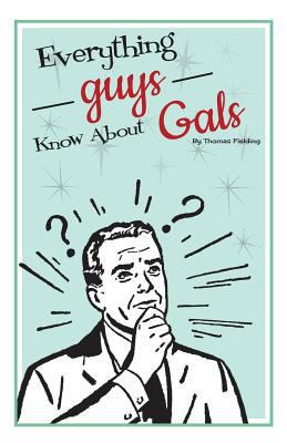 Everything Guys Know About Gals 1643162551 Book Cover