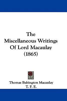 The Miscellaneous Writings of Lord Macaulay (1865) 1104579359 Book Cover