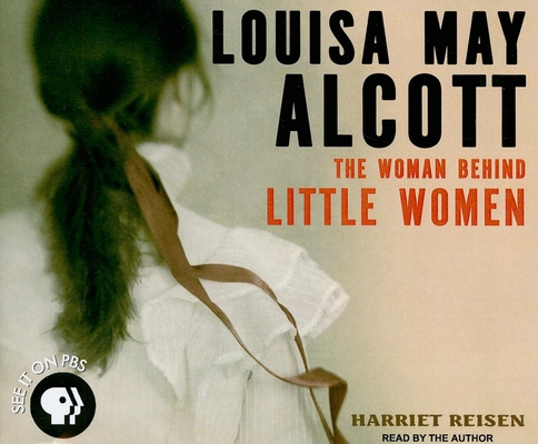 Louisa May Alcott: The Woman Behind Little Women 1400114454 Book Cover