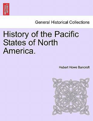 History of the Pacific States of North America. 1241554102 Book Cover