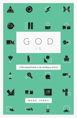 God Is: A Devotional Guide to the Attributes of... 1433574233 Book Cover