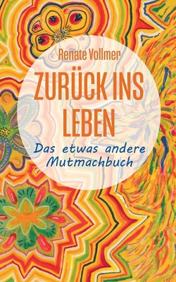 Zurück ins Leben: ... das etwas andere Mutmachbuch [German] 3740745673 Book Cover