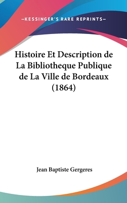 Histoire Et Description de La Bibliotheque Publ... [French] 1120560756 Book Cover