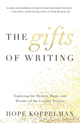 The Gifts of Writing: Exploring the Mystery, Ma... 1735259500 Book Cover