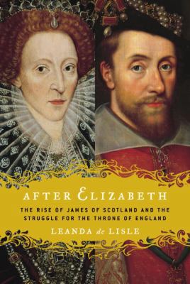 After Elizabeth: The Rise of James of Scotland ... B002AY0LSA Book Cover