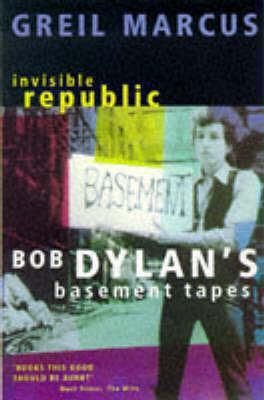 Invisible Republic: Bob Dylan's "Basement Tapes" 033033624X Book Cover