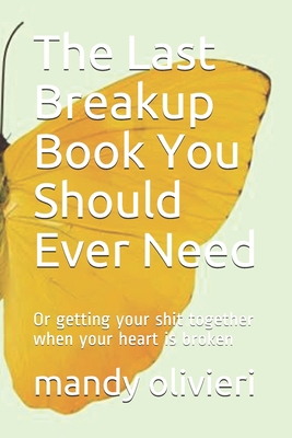 The Last Breakup Book You Should Ever Need: Or ... 1508641250 Book Cover