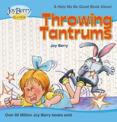 Throwing Tantrums : A Help Me Be Good Book 1627180613 Book Cover