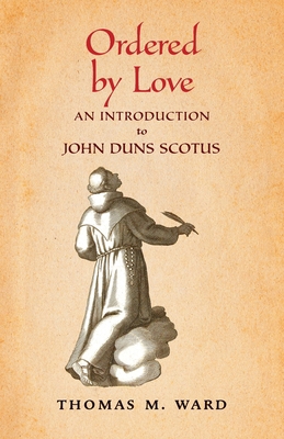 Ordered by Love: An Introduction to John Duns S... 1621388816 Book Cover