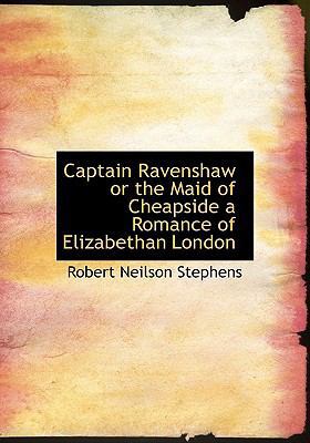 Captain Ravenshaw or the Maid of Cheapside a Ro... 1113641096 Book Cover