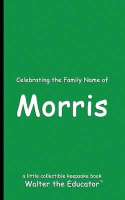 Celebrating the Family Name of Morris            Book Cover