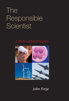 The Responsible Scientist: A Philosophical Inquiry 0822943492 Book Cover