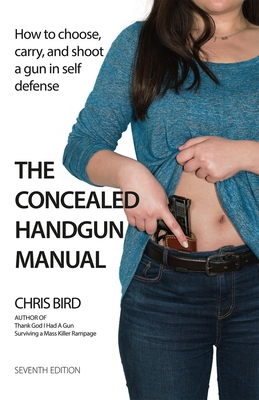 The Concealed Handgun Manual: How to Choose, Ca... 099755813X Book Cover