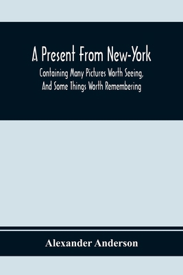 A Present From New-York: Containing Many Pictur... 9354369138 Book Cover