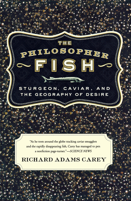 The Philosopher Fish: Sturgeon, Caviar, and the... 1582433526 Book Cover