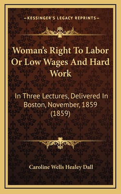 Woman's Right to Labor or Low Wages and Hard Wo... 1165187183 Book Cover